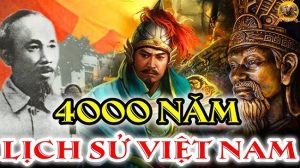 Tóm tắt 4000 năm lịch sử Việt Nam dựng nước và giữ nước