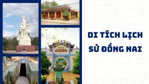 Điểm danh di tích lịch sử Đồng Nai nổi tiếng nhất