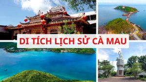 TOP 10+ di tích lịch sử Cà Mau - Chứng nhân thời gian