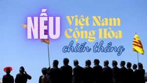 Nếu Việt Nam Cộng Hòa chiến thắng: Tương lai sẽ ra sao?